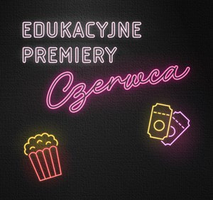 Multikino dla szkół: edukacyjne premiery czerwca
